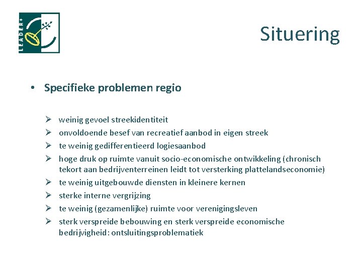 Situering • Specifieke problemen regio Ø Ø Ø Ø weinig gevoel streekidentiteit onvoldoende besef