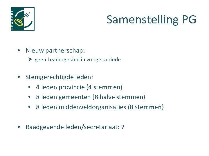 Samenstelling PG • Nieuw partnerschap: Ø geen Leadergebied in vorige periode • Stemgerechtigde leden: