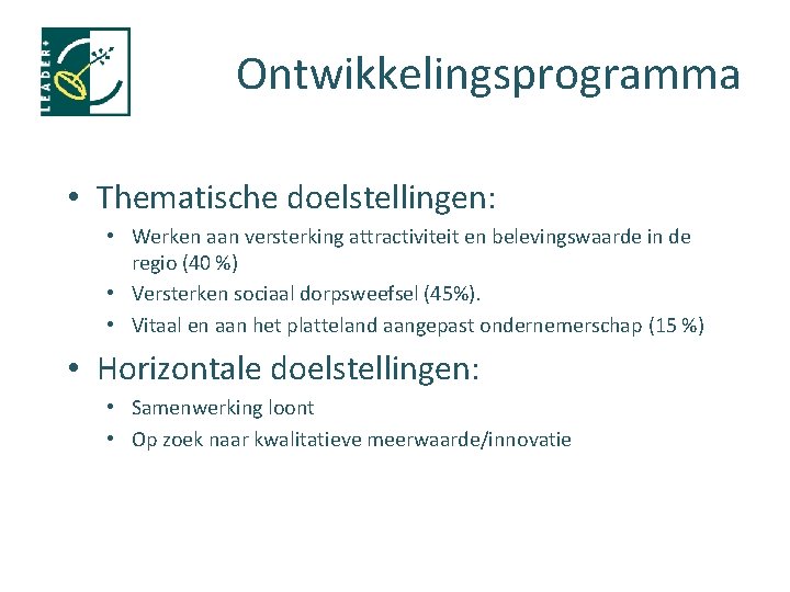 Ontwikkelingsprogramma • Thematische doelstellingen: • Werken aan versterking attractiviteit en belevingswaarde in de regio