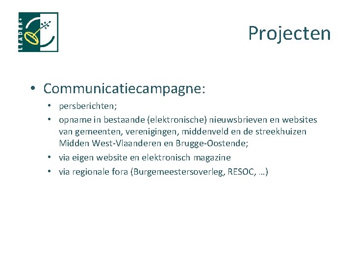 Projecten • Communicatiecampagne: • persberichten; • opname in bestaande (elektronische) nieuwsbrieven en websites van