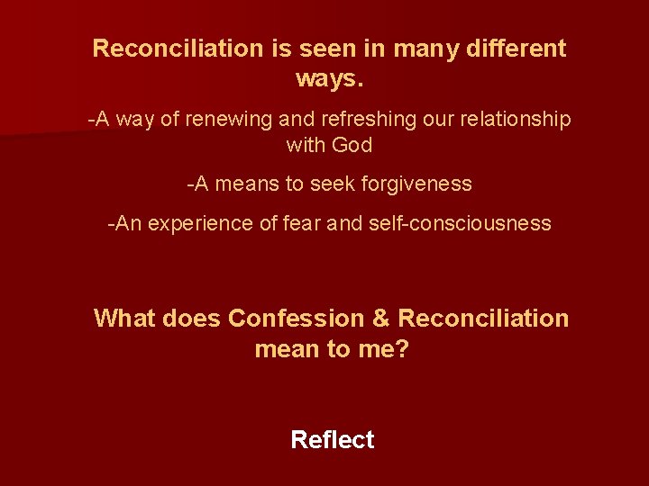 Reconciliation is seen in many different ways. -A way of renewing and refreshing our