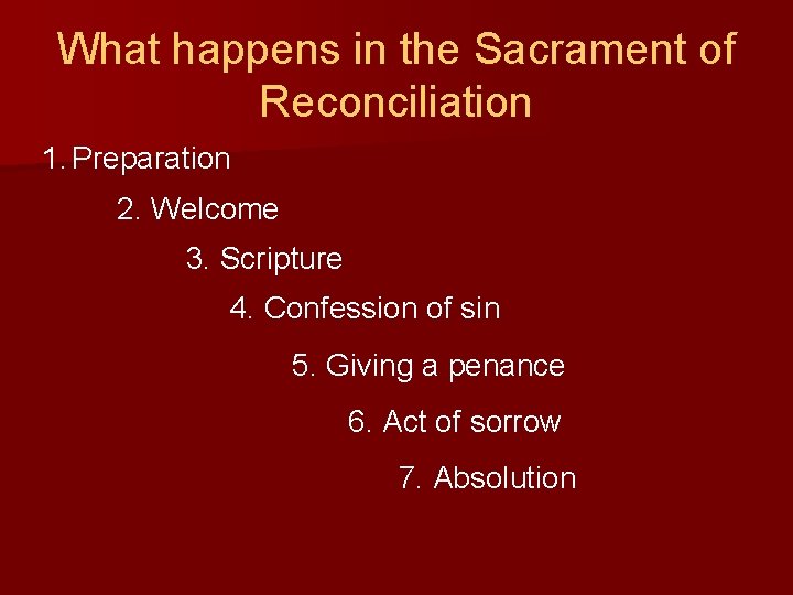 What happens in the Sacrament of Reconciliation 1. Preparation 2. Welcome 3. Scripture 4.