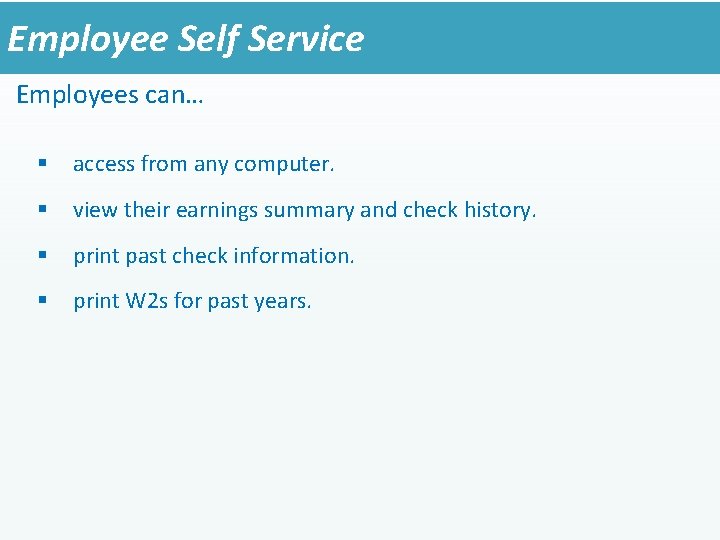 Employee Self Service Employees can… § access from any computer. § view their earnings