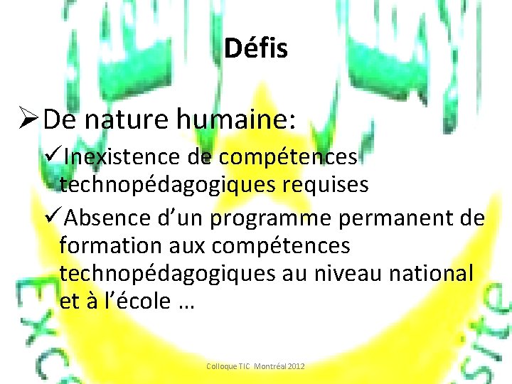 Défis ØDe nature humaine: üInexistence de compétences technopédagogiques requises üAbsence d’un programme permanent de