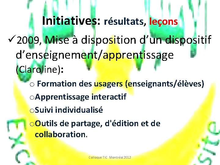 Initiatives: résultats, leçons ü 2009, Mise à disposition d’un dispositif d’enseignement/apprentissage (Claroline): o Formation