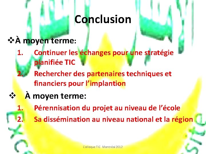 Conclusion vÀ moyen terme: 1. 2. Continuer les échanges pour une stratégie planifiée TIC