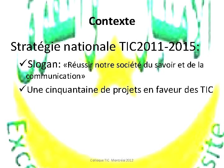 Contexte Stratégie nationale TIC 2011 -2015: üSlogan: «Réussir notre société du savoir et de