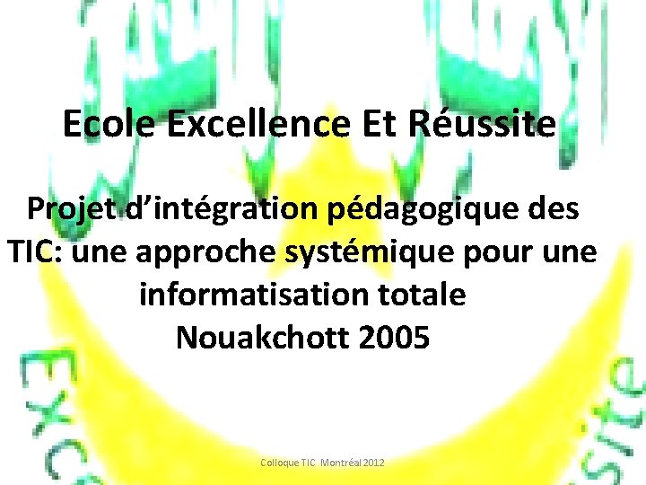 Ecole Excellence Et Réussite Projet d’intégration pédagogique des TIC: une approche systémique pour une