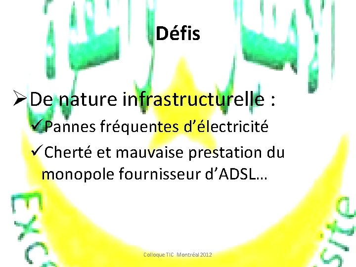 Défis ØDe nature infrastructurelle : üPannes fréquentes d’électricité üCherté et mauvaise prestation du monopole