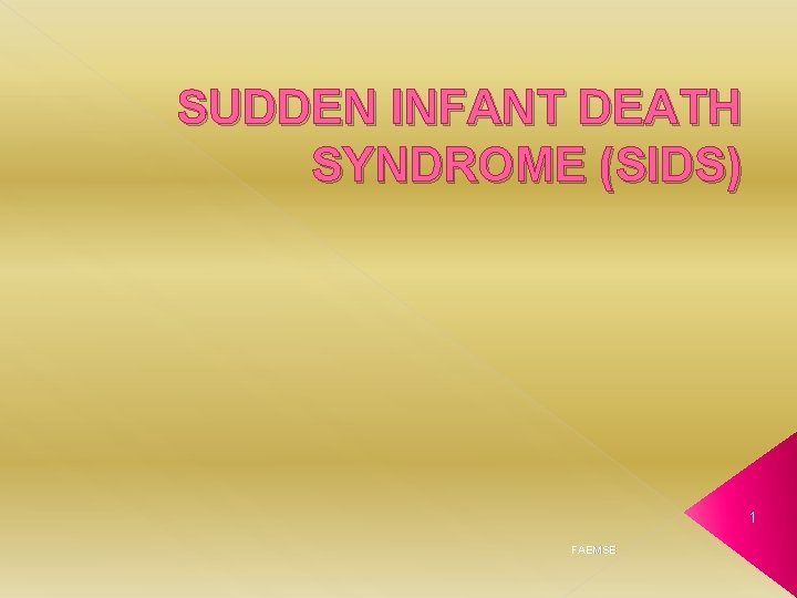 SUDDEN INFANT DEATH SYNDROME (SIDS) 1 FAEMSE 