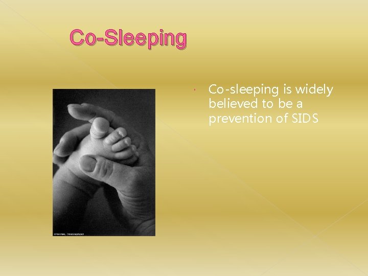 Co-Sleeping Co-sleeping is widely believed to be a prevention of SIDS 