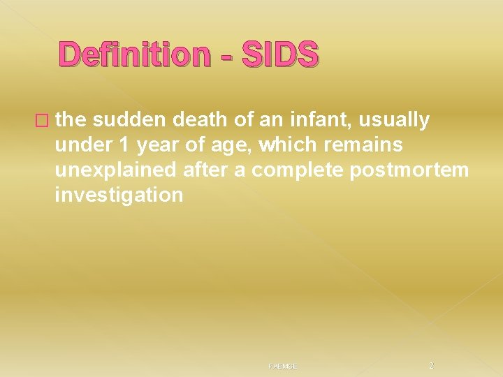 Definition - SIDS � the sudden death of an infant, usually under 1 year