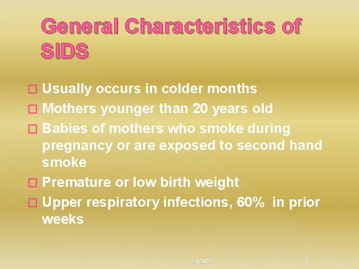 General Characteristics of SIDS Usually occurs in colder months � Mothers younger than 20