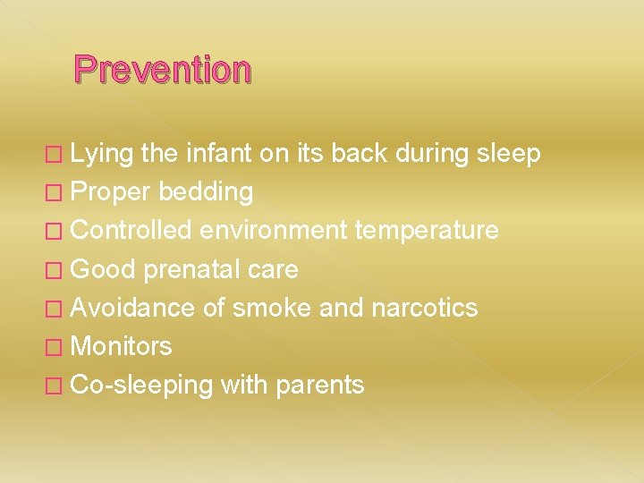 Prevention � Lying the infant on its back during sleep � Proper bedding �