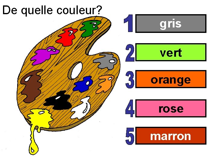 De quelle couleur? gris vert orange rose marron 