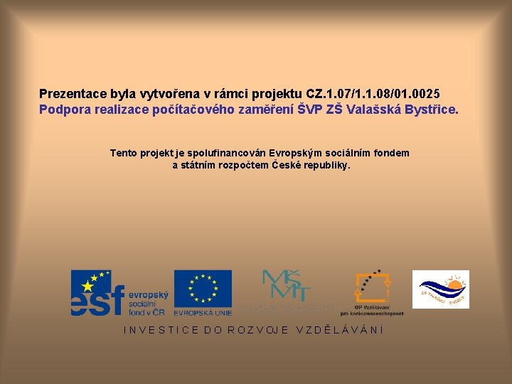 Prezentace byla vytvořena v rámci projektu CZ. 1. 07/1. 1. 08/01. 0025 Podpora realizace