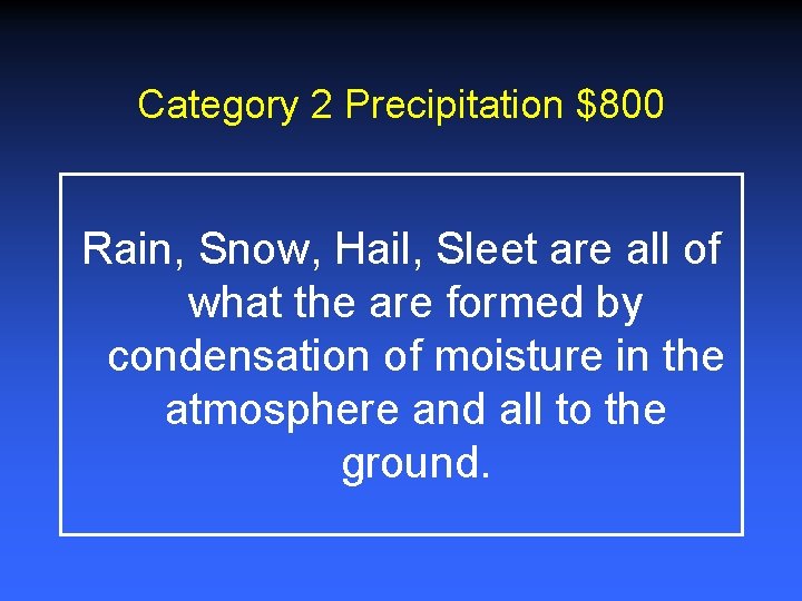 Category 2 Precipitation $800 Rain, Snow, Hail, Sleet are all of what the are Category 2 Precipitation $800 Rain, Snow, Hail, Sleet are all of what the are