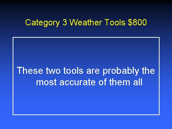 Category 3 Weather Tools $800 These two tools are probably the most accurate of Category 3 Weather Tools $800 These two tools are probably the most accurate of