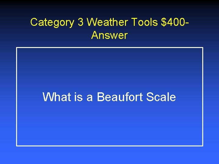 Category 3 Weather Tools $400 Answer What is a Beaufort Scale Category 3 Weather Tools $400 Answer What is a Beaufort Scale