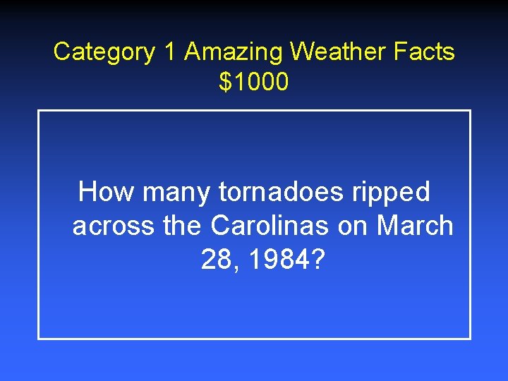 Category 1 Amazing Weather Facts $1000 How many tornadoes ripped across the Carolinas on Category 1 Amazing Weather Facts $1000 How many tornadoes ripped across the Carolinas on