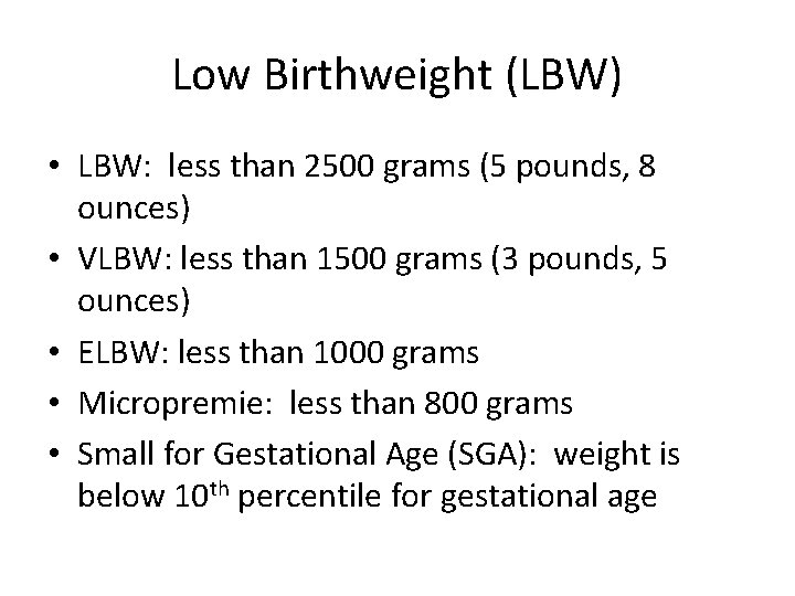 Low Birthweight (LBW) • LBW: less than 2500 grams (5 pounds, 8 ounces) •