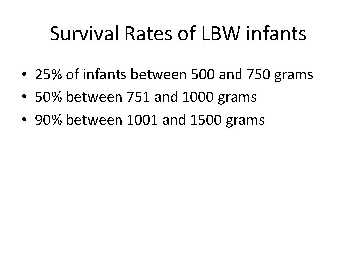 Survival Rates of LBW infants • 25% of infants between 500 and 750 grams