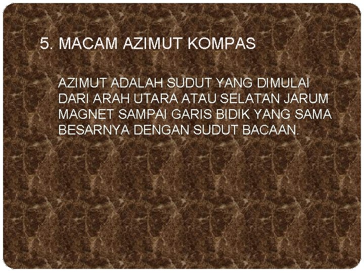 5. MACAM AZIMUT KOMPAS AZIMUT ADALAH SUDUT YANG DIMULAI DARI ARAH UTARA ATAU SELATAN 5. MACAM AZIMUT KOMPAS AZIMUT ADALAH SUDUT YANG DIMULAI DARI ARAH UTARA ATAU SELATAN