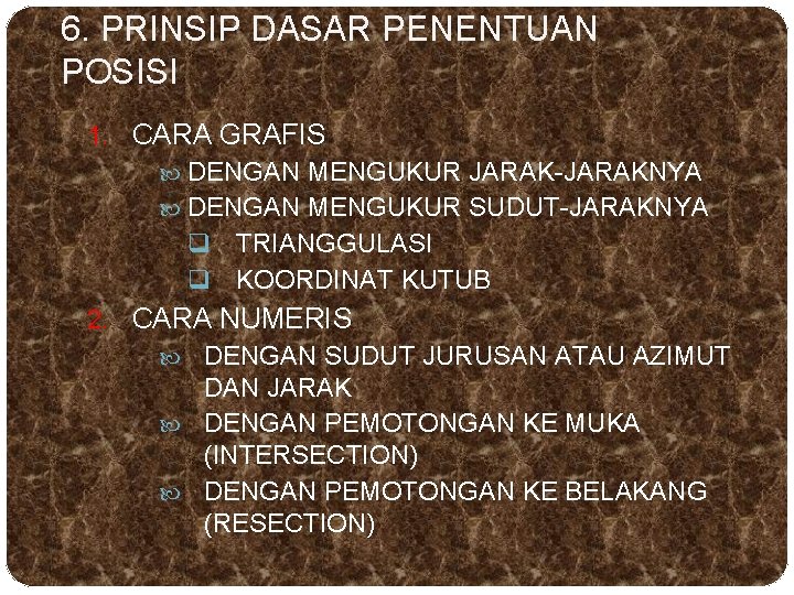 6. PRINSIP DASAR PENENTUAN POSISI 1. CARA GRAFIS DENGAN MENGUKUR JARAK-JARAKNYA DENGAN MENGUKUR SUDUT-JARAKNYA 6. PRINSIP DASAR PENENTUAN POSISI 1. CARA GRAFIS DENGAN MENGUKUR JARAK-JARAKNYA DENGAN MENGUKUR SUDUT-JARAKNYA
