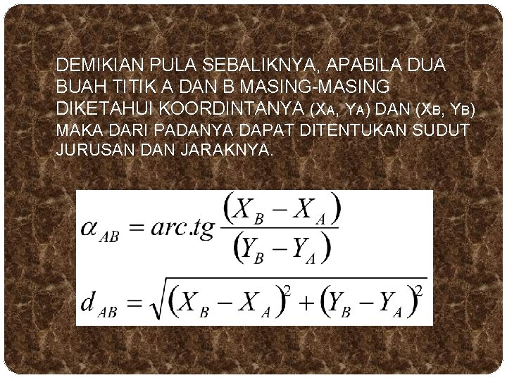 DEMIKIAN PULA SEBALIKNYA, APABILA DUA BUAH TITIK A DAN B MASING-MASING DIKETAHUI KOORDINTANYA (XA, DEMIKIAN PULA SEBALIKNYA, APABILA DUA BUAH TITIK A DAN B MASING-MASING DIKETAHUI KOORDINTANYA (XA,