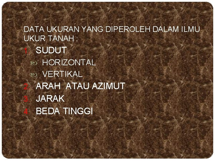 DATA UKURAN YANG DIPEROLEH DALAM ILMU UKUR TANAH : 1. SUDUT HORIZONTAL VERTIKAL 2. DATA UKURAN YANG DIPEROLEH DALAM ILMU UKUR TANAH : 1. SUDUT HORIZONTAL VERTIKAL 2.