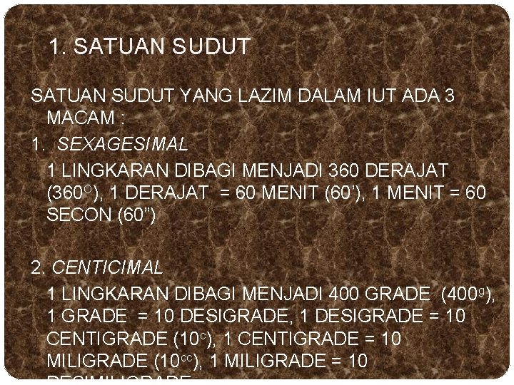 1. SATUAN SUDUT YANG LAZIM DALAM IUT ADA 3 MACAM : 1. SEXAGESIMAL 1 1. SATUAN SUDUT YANG LAZIM DALAM IUT ADA 3 MACAM : 1. SEXAGESIMAL 1