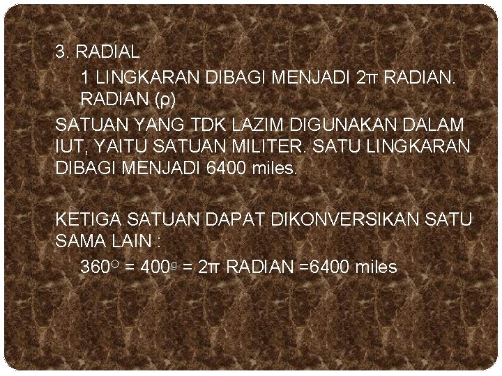 3. RADIAL 1 LINGKARAN DIBAGI MENJADI 2π RADIAN (ρ) SATUAN YANG TDK LAZIM DIGUNAKAN 3. RADIAL 1 LINGKARAN DIBAGI MENJADI 2π RADIAN (ρ) SATUAN YANG TDK LAZIM DIGUNAKAN