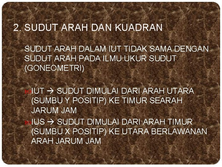2. SUDUT ARAH DAN KUADRAN SUDUT ARAH DALAM IUT TIDAK SAMA DENGAN SUDUT ARAH 2. SUDUT ARAH DAN KUADRAN SUDUT ARAH DALAM IUT TIDAK SAMA DENGAN SUDUT ARAH