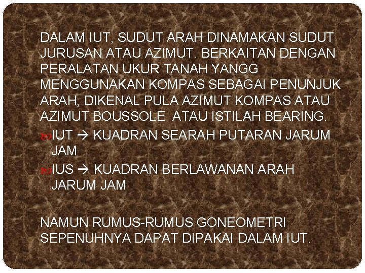 DALAM IUT, SUDUT ARAH DINAMAKAN SUDUT JURUSAN ATAU AZIMUT. BERKAITAN DENGAN PERALATAN UKUR TANAH DALAM IUT, SUDUT ARAH DINAMAKAN SUDUT JURUSAN ATAU AZIMUT. BERKAITAN DENGAN PERALATAN UKUR TANAH
