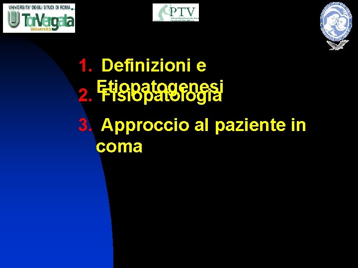 1. Definizioni e Etiopatogenesi 2. Fisiopatologia 3. Approccio al paziente in coma 