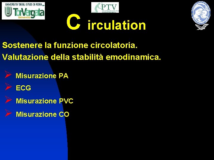 C irculation Sostenere la funzione circolatoria. Valutazione della stabilità emodinamica. Ø Misurazione PA Ø