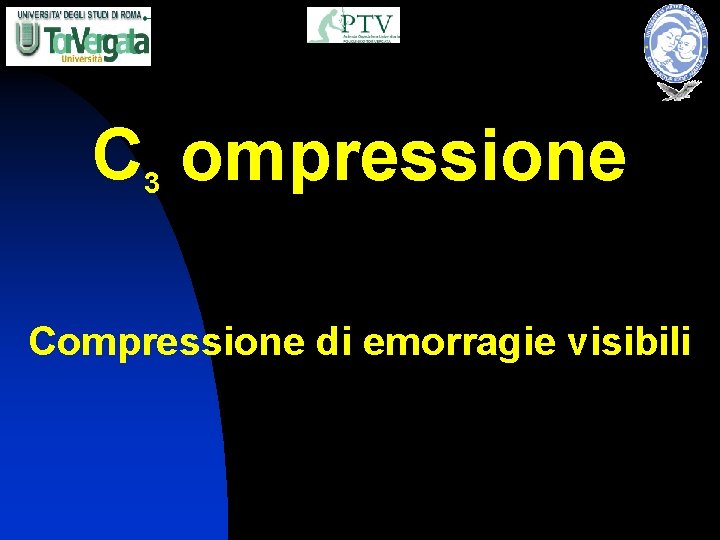 C 3 ompressione Compressione di emorragie visibili 
