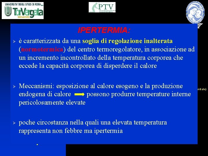 IPERTERMIA: Temperatura corporea Ø è caratterizzata da una soglia di regolazione inalterata meningiti (normotermica)