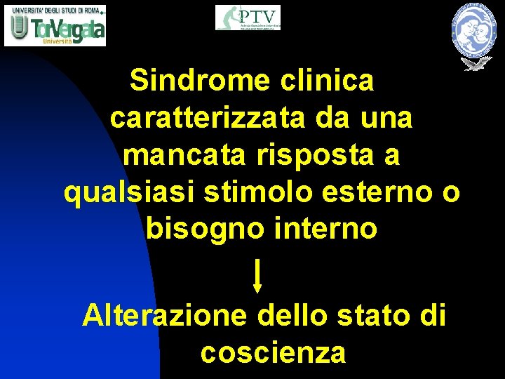 Sindrome clinica caratterizzata da una mancata risposta a qualsiasi stimolo esterno o bisogno interno