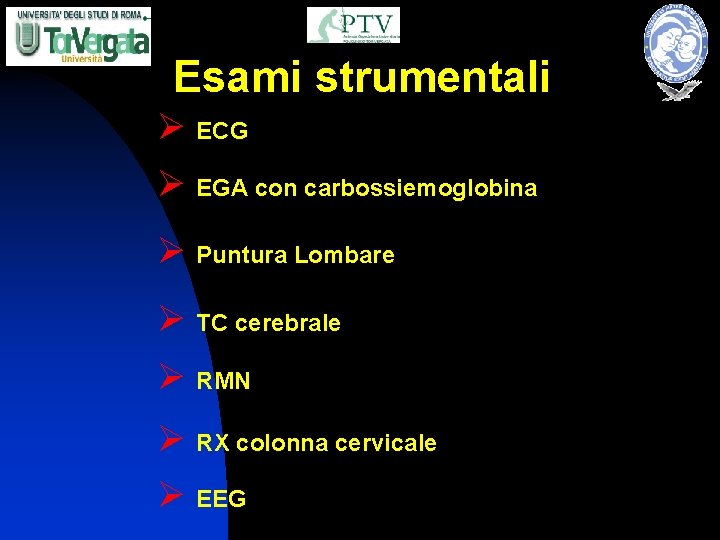 Esami strumentali Ø ECG Ø EGA con carbossiemoglobina Ø Puntura Lombare Ø TC cerebrale