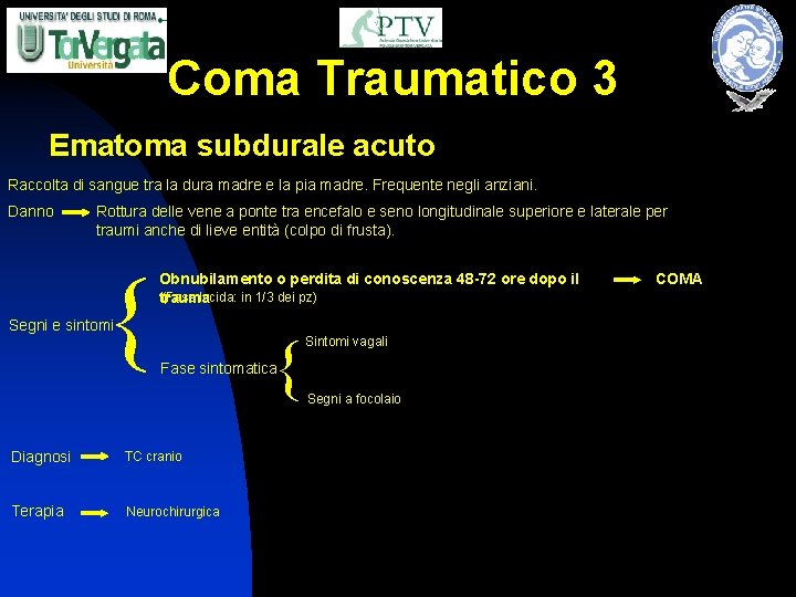 Coma Traumatico 3 Ematoma subdurale acuto Raccolta di sangue tra la dura madre e