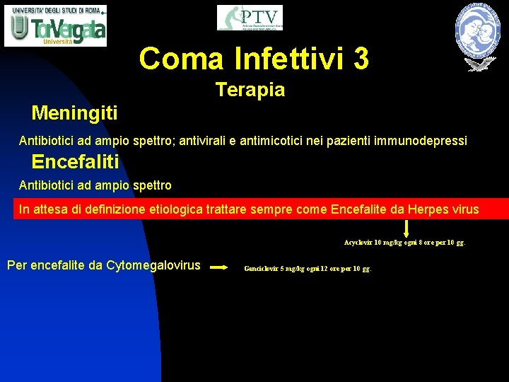 Coma Infettivi 3 Terapia Meningiti Antibiotici ad ampio spettro; antivirali e antimicotici nei pazienti