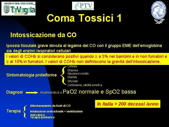 Coma Tossici 1 Intossicazione da CO Ipossia tissutale grave dovuta al legame del CO