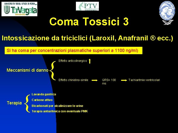 Coma Tossici 3 Intossicazione da triciclici (Laroxil, Anafranil ® ecc. ) Si ha coma
