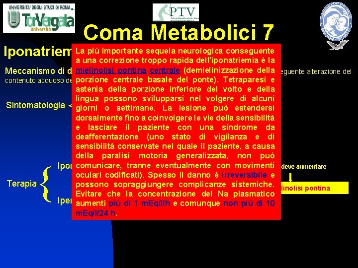 Coma Metabolici 7 La più importante sequela neurologica conseguente Iponatriemia/Ipernatriemia a una correzione troppo