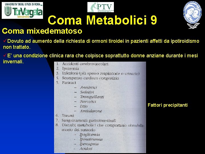 Coma Metabolici 9 Coma mixedematoso üDovuto ad aumento della richiesta di ormoni tiroidei in