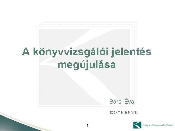 A könyvvizsgálói jelentés megújulása Barsi Éva szakmai alelnök 1 