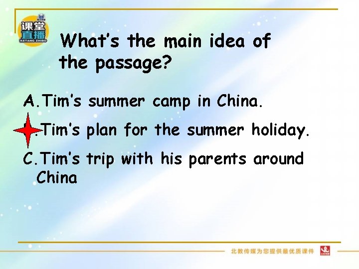 What’s the main idea of the passage? A. Tim’s summer camp in China. B. What’s the main idea of the passage? A. Tim’s summer camp in China. B.