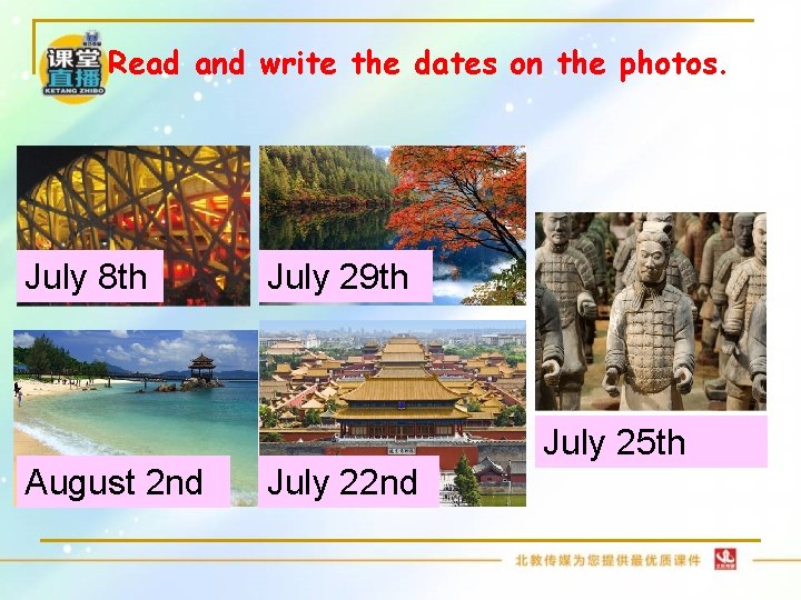Read and write the dates on the photos. July 8 th July 29 th Read and write the dates on the photos. July 8 th July 29 th