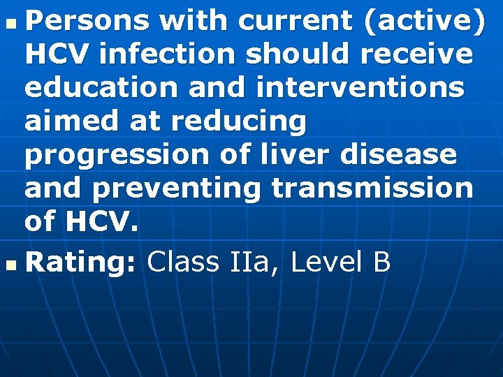 Persons with current (active) HCV infection should receive education and interventions aimed at reducing